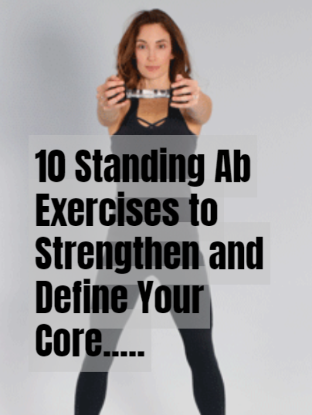 10 Standing abs Workout You Most Try Now